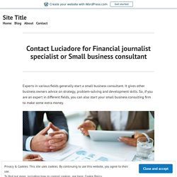 Contact Luciadore for Financial journalist specialist or Small business consultant – Site Title