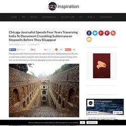 Chicago Journalist Spends Four Years Traversing India To Document Crumbling Subterranean Stepwells Before They Disappear