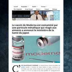 Le vaccin de Moderna est contaminé par une particule métallique qui réagit aux aimants a annoncé le ministère de la Santé du Japon l GuyBoulianne