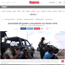 Journaliste de guerre: une passion sur terrain miné