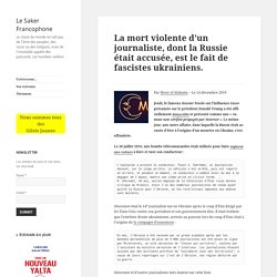 La mort violente d’un journaliste, dont la Russie était accusée, est le fait de fascistes ukrainiens.