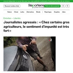 19-21 oct. 2021 Journalistes agressés : « Chez certains gros agriculteurs, le sentiment d’impunité est très fort »