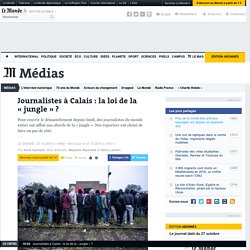 Journalistes à Calais : la loi de la « jungle » ?
