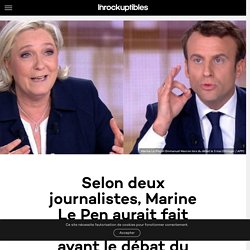 Selon deux journalistes, Marine Le Pen aurait fait une “crise d'hystérie” avant le débat du second tour - Les Inrocks : magazine et actualité culturelle en continu