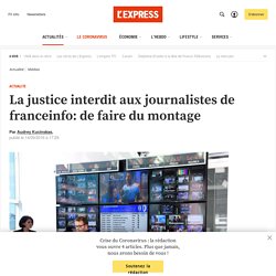 La justice interdit aux journalistes de franceinfo: de faire du montage