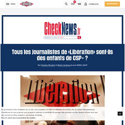 Tous les journalistes de «Libération» sont-ils des enfants de CSP+ ?