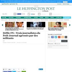 Défile FN : Trois journalistes du Petit Journal agressés par des militants