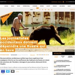 Les journalistes occidentaux doivent dépeindre une Russie qui en bave