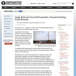 Judge Rules In Favor Of Journalists, Unseals Fracking Court Records
