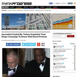 Journalists Funded By ‘Vulture Capitalist’ Paul Singer Campaign To Smear Wall Street Protests