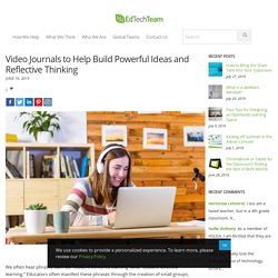 Video Journals to Help Build Powerful Ideas and Reflective Thinking