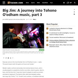 Big Jim: A journey into Tohono O'odham music, part 3