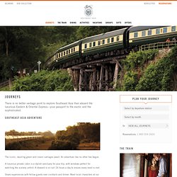 The Eastern and Oriental Express - Luxury Train journeys in South East Asia - Inclusive Packages Asia
