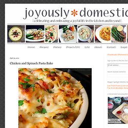 Joyously Domestic: Chicken and Spinach Pasta Bake
