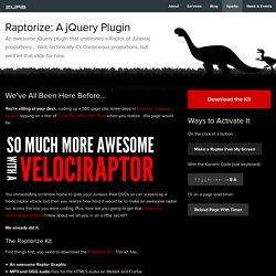 Raptorize: An awesome jQuery plugin that unleahes a Raptor - ZURB Playground - ZURB.com