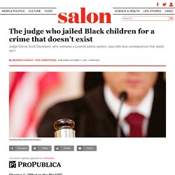 The judge who jailed Black children for a crime that doesn’t exist