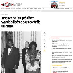 La veuve de l'ex-président rwandais libérée sous contrôle judici