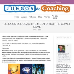 EL JUEGO DEL COACHING METAFORICO: THE COMET GAME - Juegos de Coaching