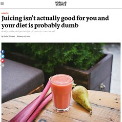 Juicing isn't actually good for you and your diet is probably dumb