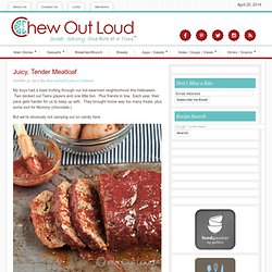 Juicy, Tender Meatloaf - Chew Out Loud
