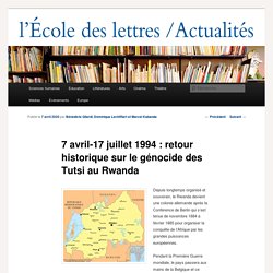 7 avril-17 juillet 1994 : retour historique sur le génocide des Tutsi au Rwanda - Les actualités de l'École des lettresLes actualités de l'École des lettres