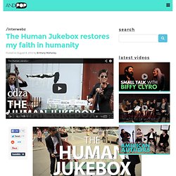 The Human Jukebox restores my faith in humanity