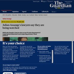 Julian Assange's lawyers say they are being watched