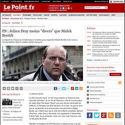 PS : Julien Dray moins "divers" que Malek Boutih