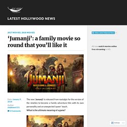 ‘Jumanji’: a family movie so round that you’ll like it