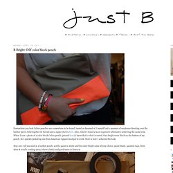 Just B: B Bright: DIY color block pouch