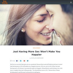 Just Having More Sex Won't Make You Happier