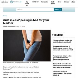 ‘Just in case’ peeing is bad for your bladder