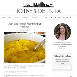 Just Like Ramen Noodles (But Healthy!) - To Live & Diet in LA