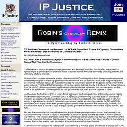 IP Justice › News Archive » IP Justice Comment on Request to ICANN from Red Cross & Olympic Committee to Ban Others’ Use of Words in Domain Names