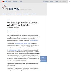 Justice Drops Probe Of Leaker Who Exposed Bush-Era Wiretapping : The Two-Way