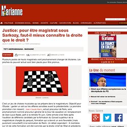 Justice: pour être magistrat sous Sarkozy, faut-il mieux connaître la droite que le droit ?