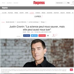 Justin Cronin: "La science peut nous sauver, mais elle peut aussi nous tuer" - L'Express