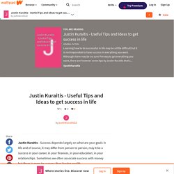 Justin Kuraitis - Useful Tips and Ideas to get success in life - Justin Kuraitis - Useful Tips and Ideas to get success in life