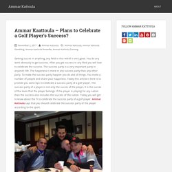 Ammar Kaattoula - Plans to Celebrate a Golf Player's Success?