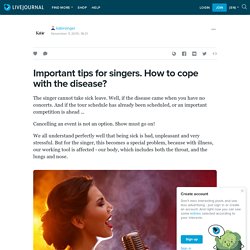 Important tips for singers. How to cope with the disease?