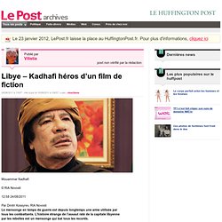 Libye – Kadhafi héros d’un film de fiction - Vilistia sur LePost.fr (12:00)