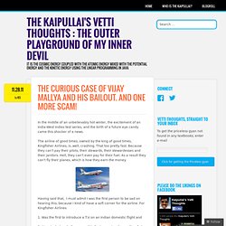 The Curious Case of Vijay Mallya and his bailout. And one more scam! « The Kaipullai's Vetti Thoughts : The outer playground of my inner devil