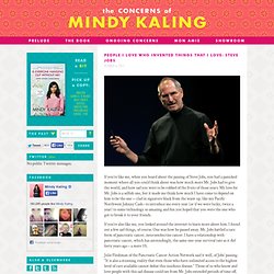 MINDY KALING – People I Love Who Invented Things That I Love: Steve Jobs