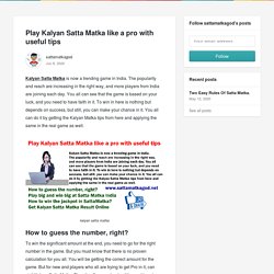 Play Kalyan Satta Matka like a pro with useful tips - sattamatkagod
