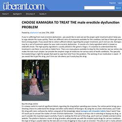 CHOOSE KAMAGRA TO TREAT THE male erecticle dysfunction PROBLEM