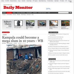 Kampala could become a mega slum in 10 years - WB - Business