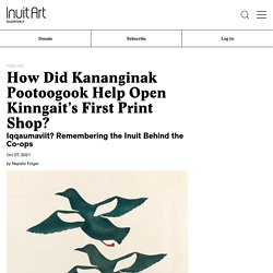 How Did Kananginak Pootoogook Help Open Kinngait’s First Print Shop?