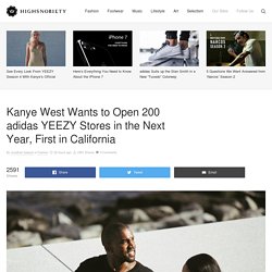 Kanye West Wants to Open 200 adidas YEEZY Stores in the Next Year