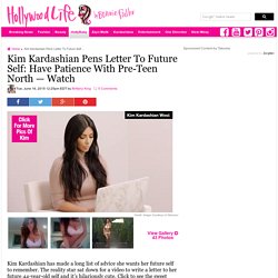 [WATCH] Kim Kardashian’s Letter To Future Self — Have Patience With North