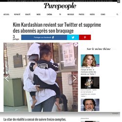 Kim Kardashian revient sur Twitter et supprime des abonnés après son braquage